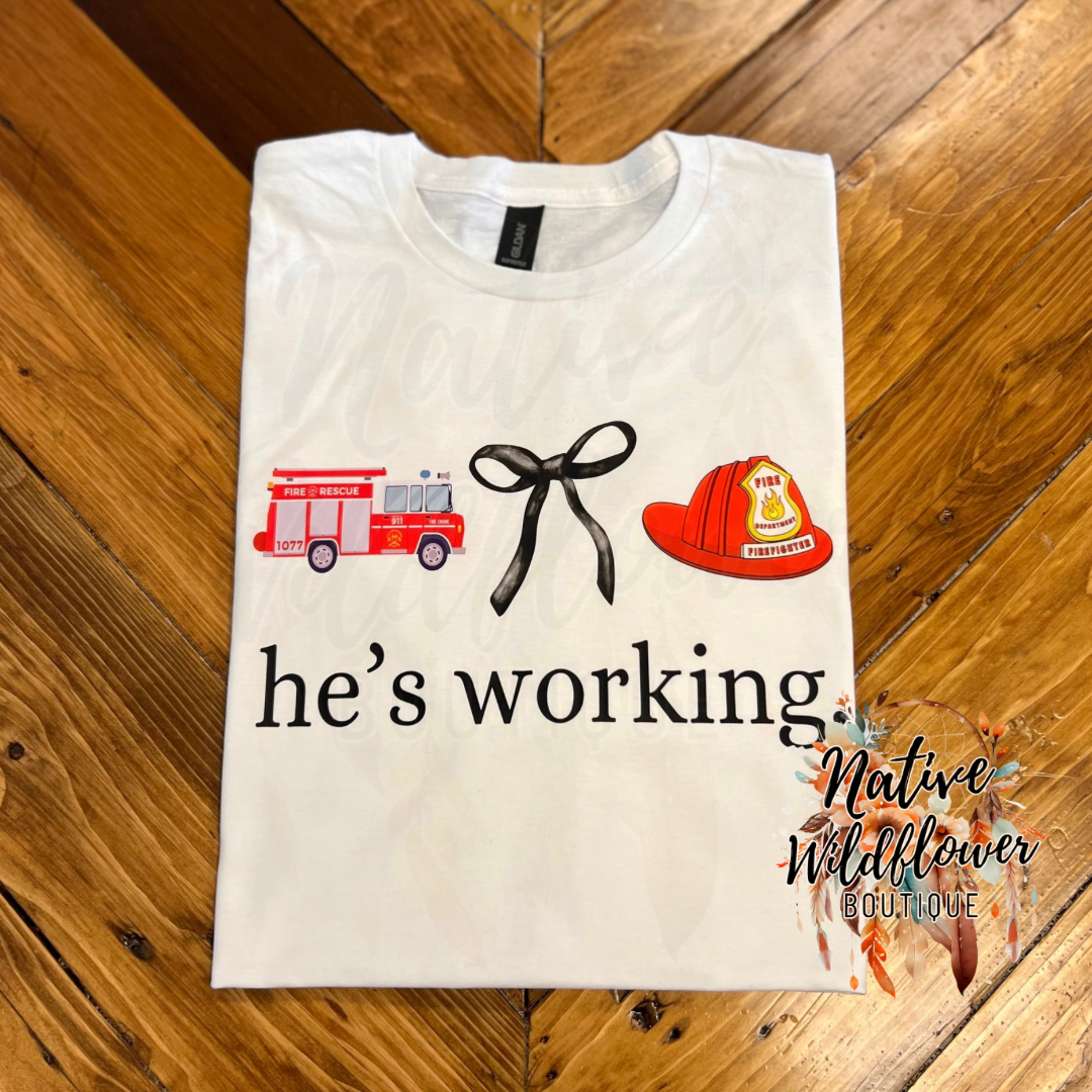 He’s working -Firefighter