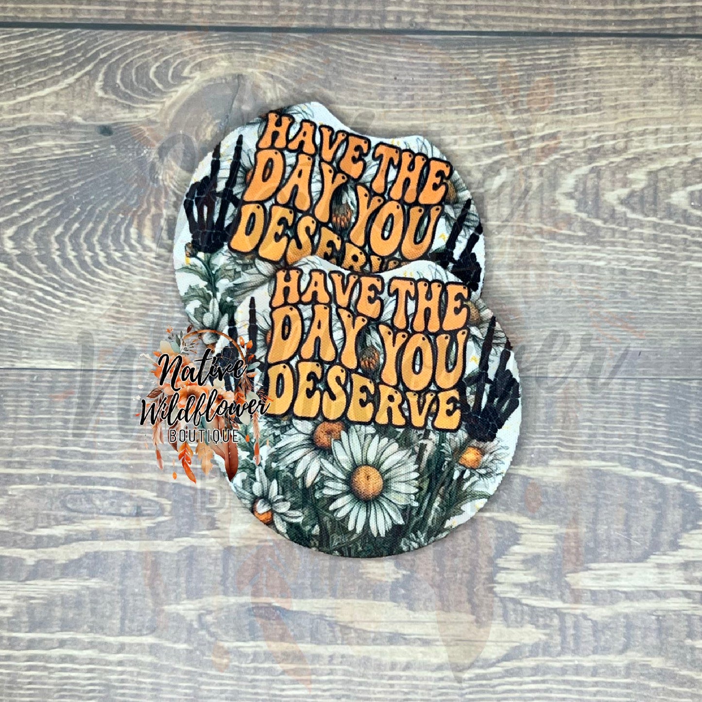 Have The Day You Deserve Car Coasters