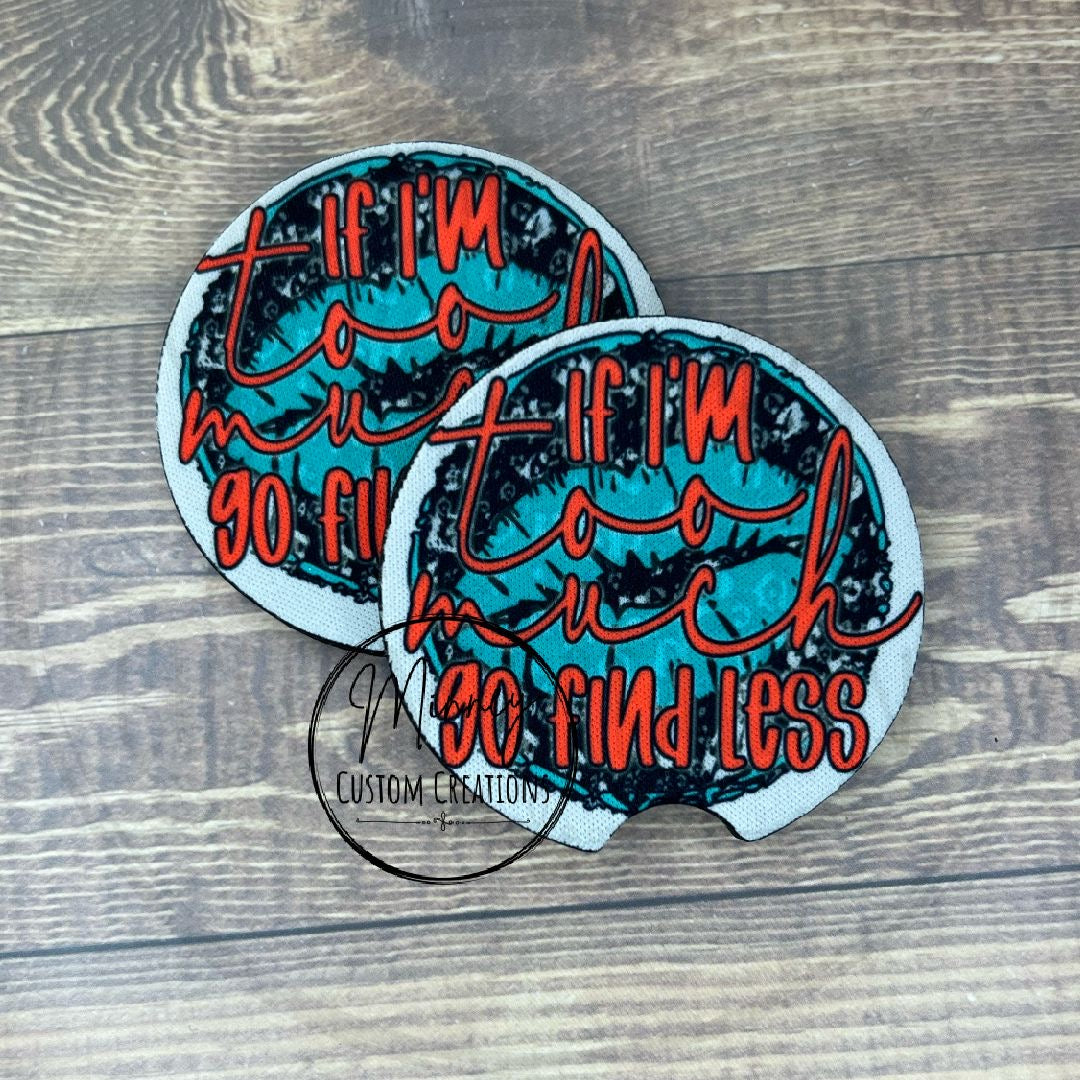 If I’m too Much Go Find Less Car Coasters